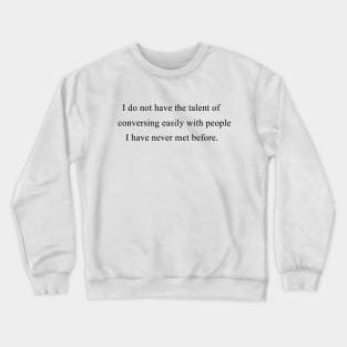 I Do Not Have The Talent of Conversing Easily Crewneck Sweatshirt